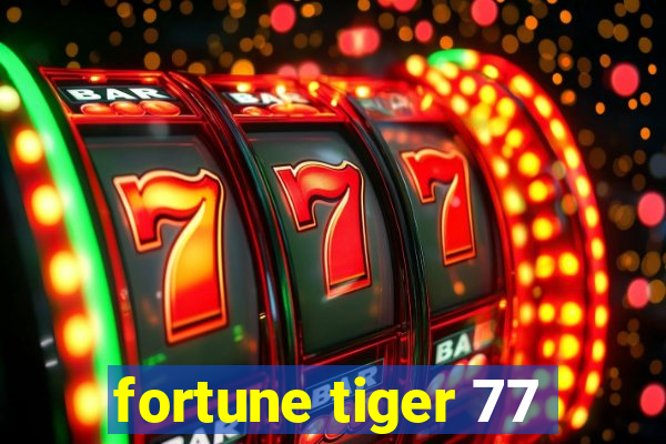 fortune tiger 77